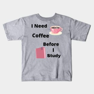 I Need Coffee Before I Study Kids T-Shirt